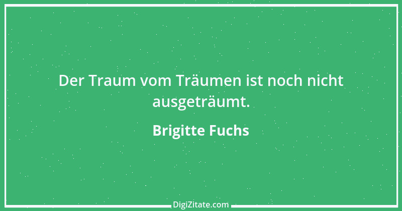 Zitat von Brigitte Fuchs 418