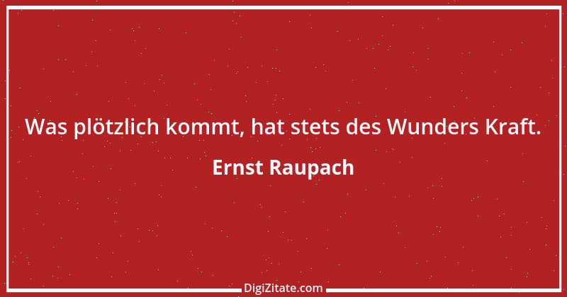 Zitat von Ernst Raupach 25