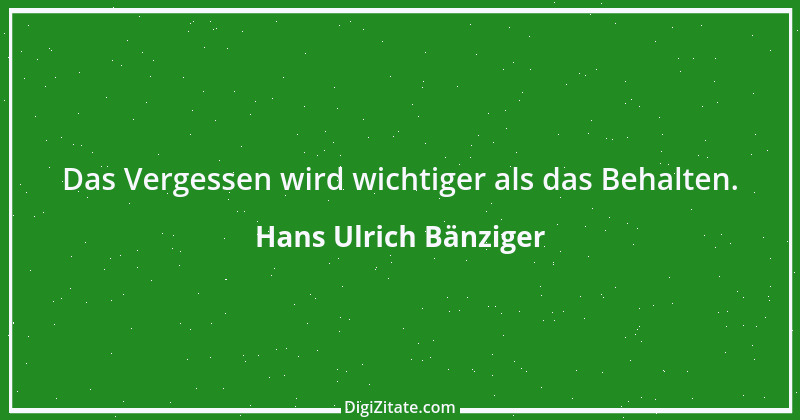 Zitat von Hans Ulrich Bänziger 38