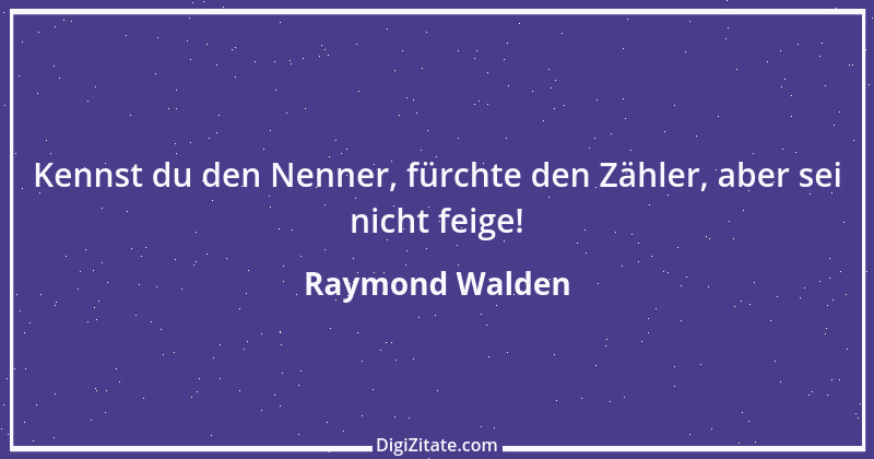 Zitat von Raymond Walden 201