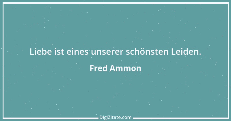 Zitat von Fred Ammon 170