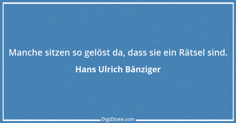 Zitat von Hans Ulrich Bänziger 56