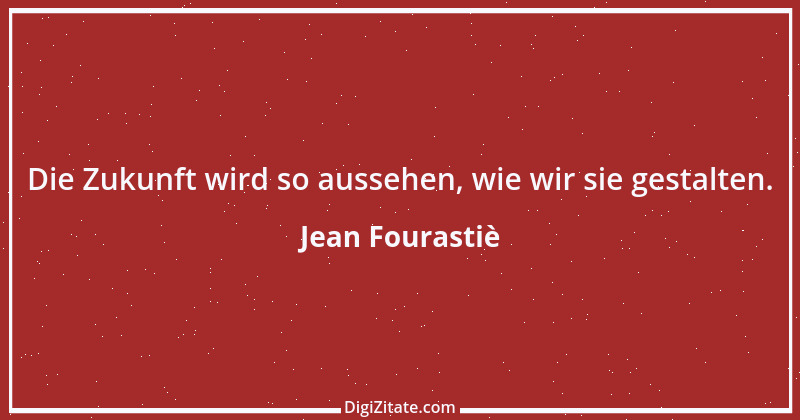 Zitat von Jean Fourastiè 4