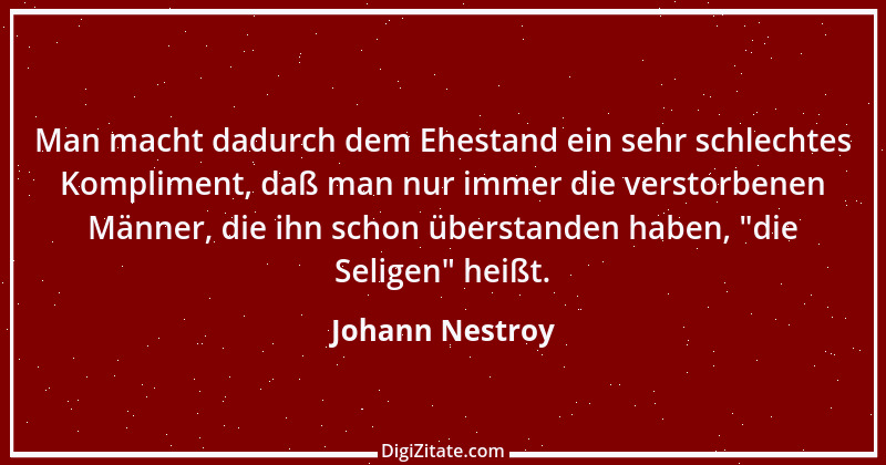 Zitat von Johann Nestroy 394