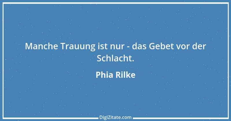 Zitat von Phia Rilke 1