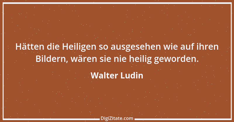 Zitat von Walter Ludin 1248