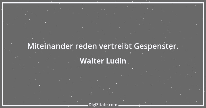 Zitat von Walter Ludin 248