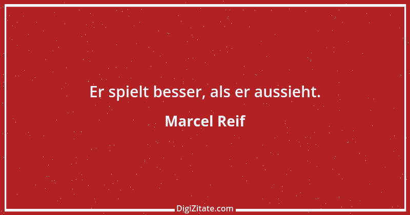 Zitat von Marcel Reif 30