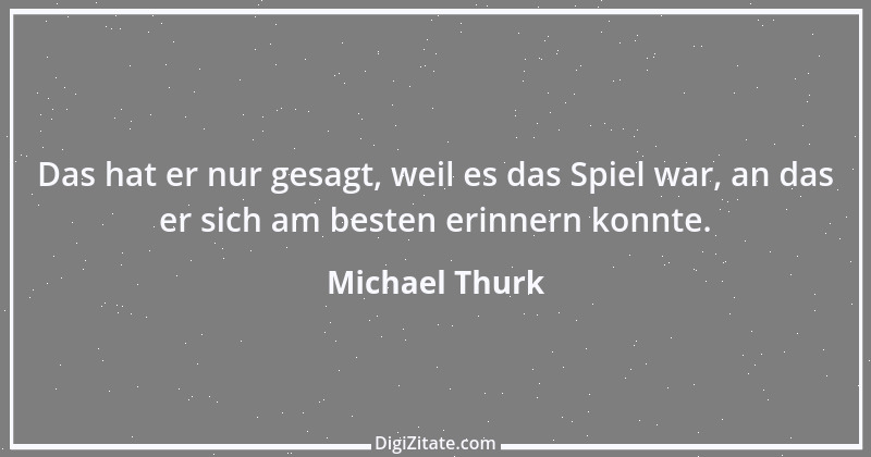 Zitat von Michael Thurk 1