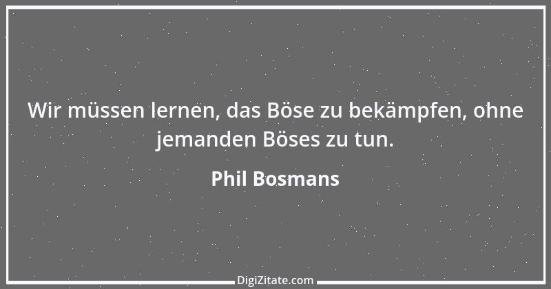 Zitat von Phil Bosmans 180