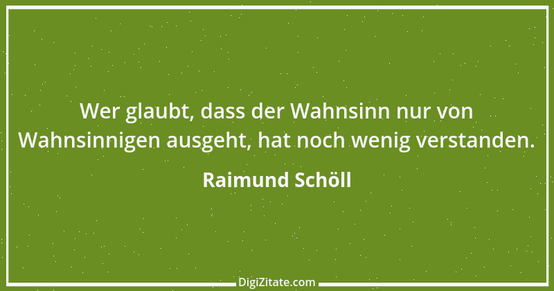 Zitat von Raimund Schöll 9