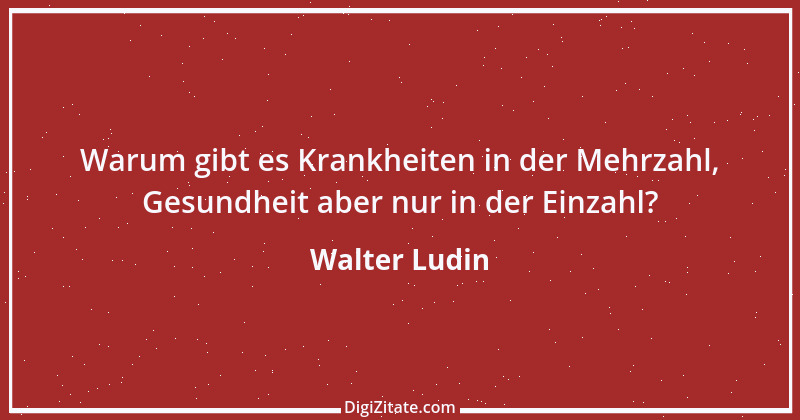 Zitat von Walter Ludin 428