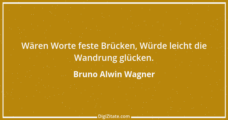 Zitat von Bruno Alwin Wagner 53