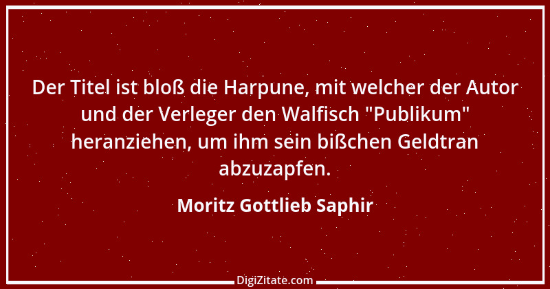 Zitat von Moritz Gottlieb Saphir 23