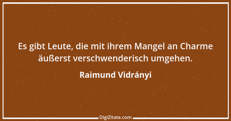 Zitat von Raimund Vidrányi 1