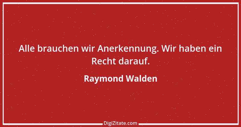 Zitat von Raymond Walden 400