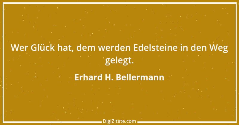 Zitat von Erhard H. Bellermann 442