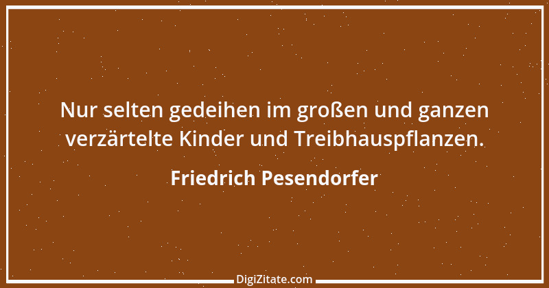 Zitat von Friedrich Pesendorfer 2