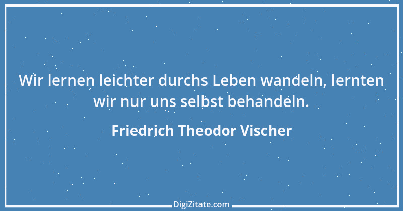 Zitat von Friedrich Theodor Vischer 59