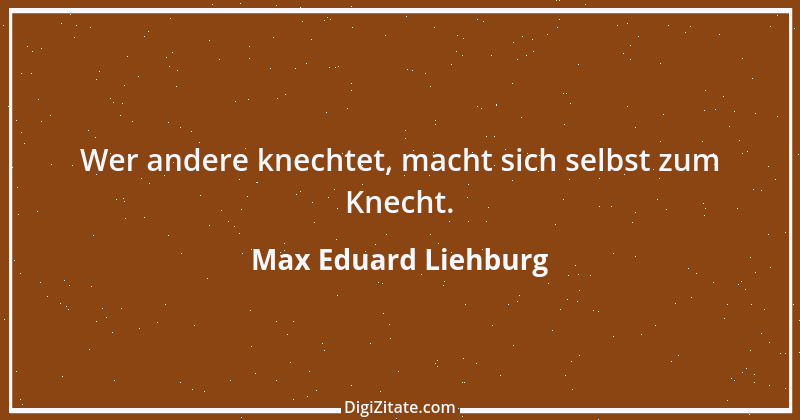 Zitat von Max Eduard Liehburg 5