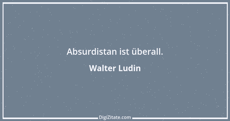 Zitat von Walter Ludin 431