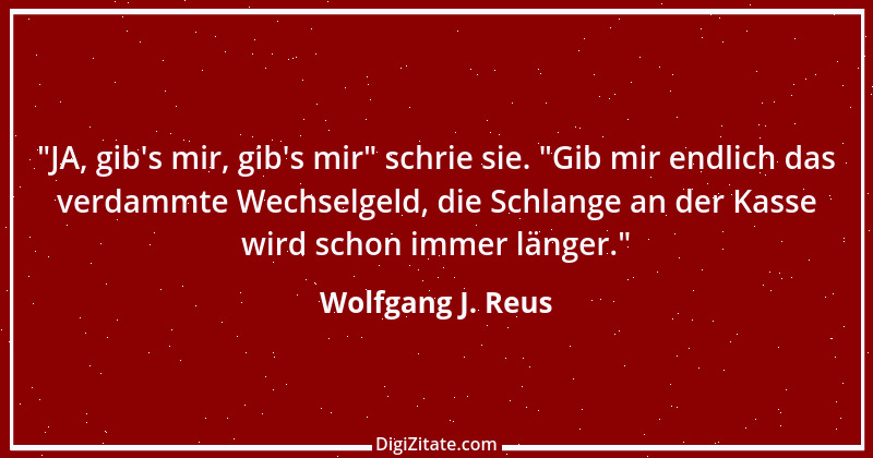 Zitat von Wolfgang J. Reus 769