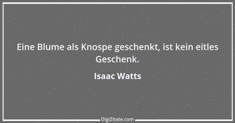 Zitat von Isaac Watts 1