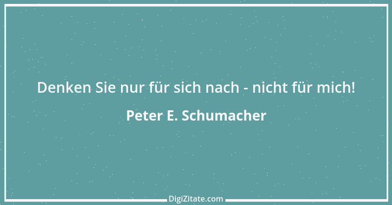 Zitat von Peter E. Schumacher 735