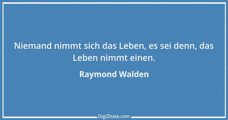 Zitat von Raymond Walden 403