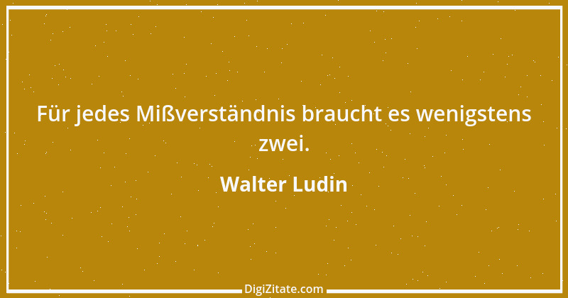 Zitat von Walter Ludin 432