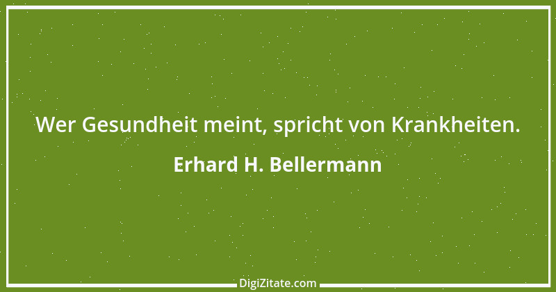 Zitat von Erhard H. Bellermann 446