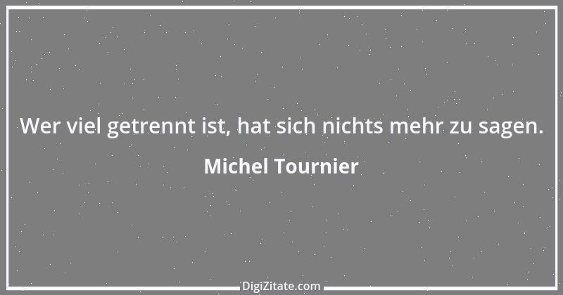 Zitat von Michel Tournier 70