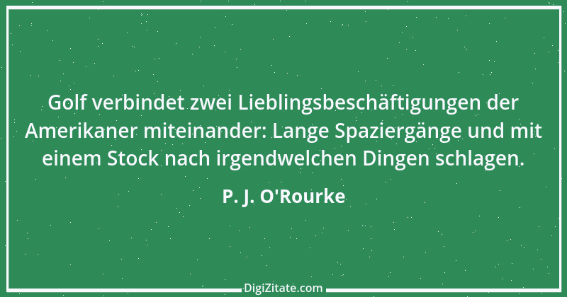 Zitat von P. J. O'Rourke 6