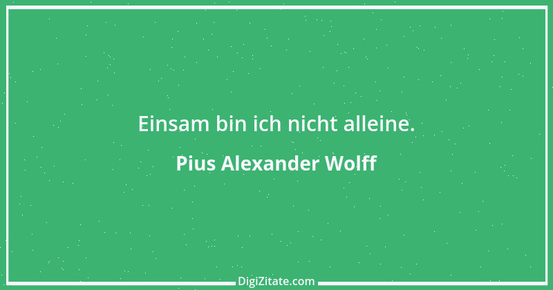 Zitat von Pius Alexander Wolff 1