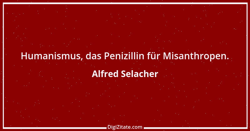 Zitat von Alfred Selacher 258