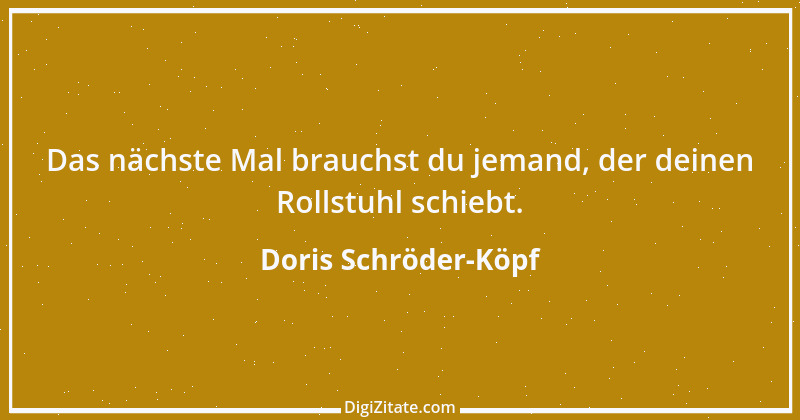 Zitat von Doris Schröder-Köpf 2