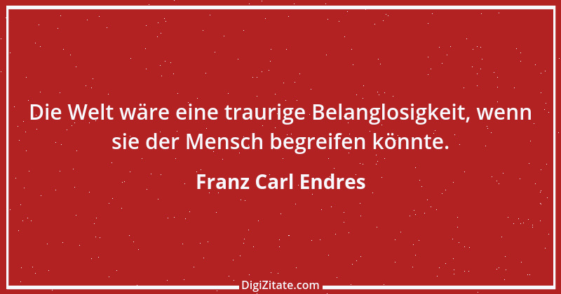 Zitat von Franz Carl Endres 5