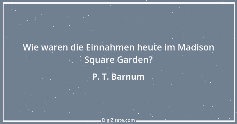 Zitat von P. T. Barnum 1