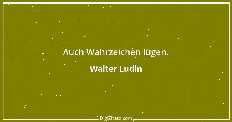 Zitat von Walter Ludin 1436