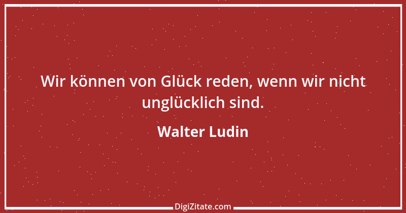 Zitat von Walter Ludin 436