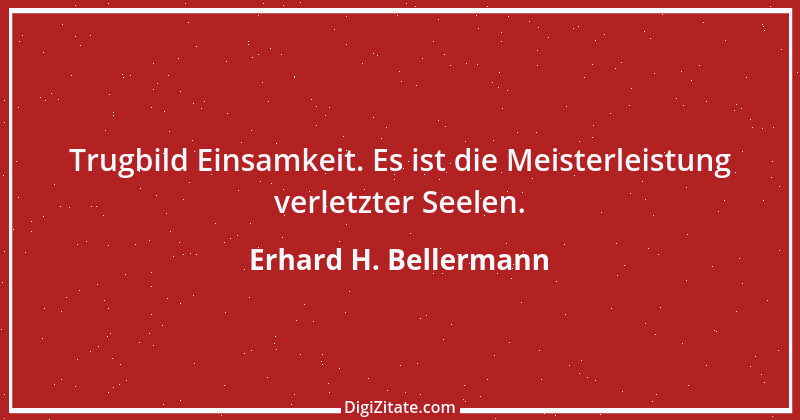 Zitat von Erhard H. Bellermann 449