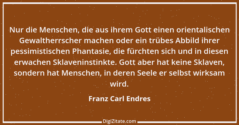 Zitat von Franz Carl Endres 6