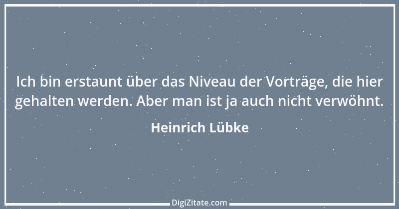 Zitat von Heinrich Lübke 6