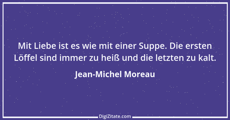 Zitat von Jean-Michel Moreau 1