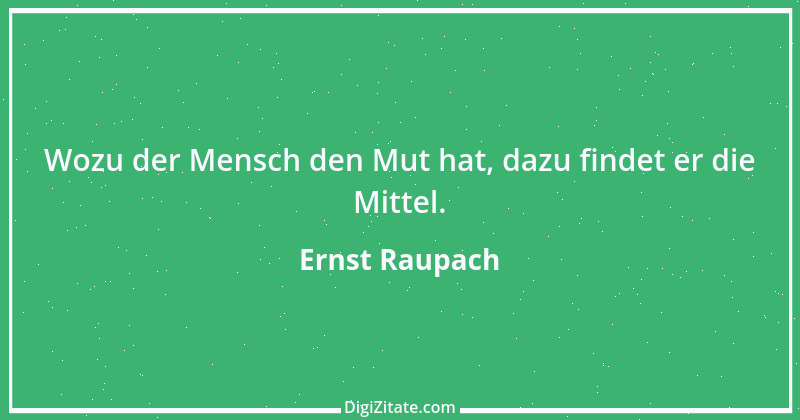 Zitat von Ernst Raupach 44