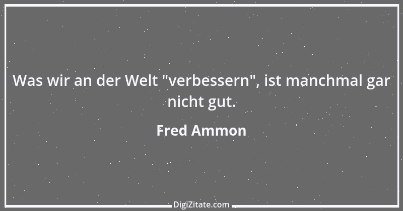 Zitat von Fred Ammon 171