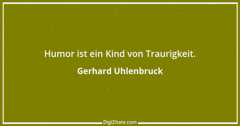 Zitat von Gerhard Uhlenbruck 567