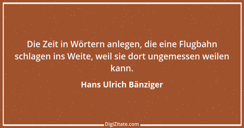 Zitat von Hans Ulrich Bänziger 57