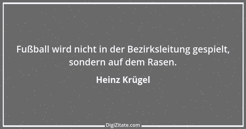 Zitat von Heinz Krügel 6