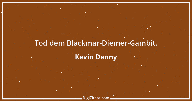 Zitat von Kevin Denny 1